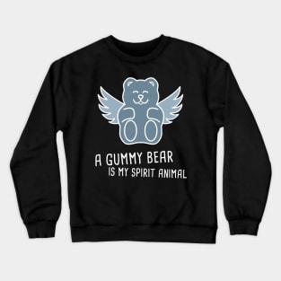 A Gummy Bear Is My Spirit Animal Crewneck Sweatshirt